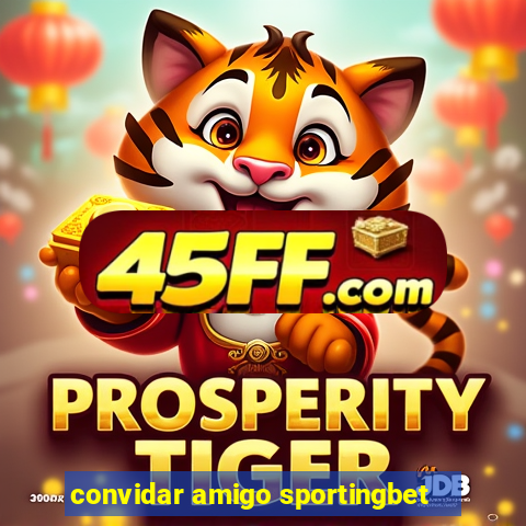 convidar amigo sportingbet